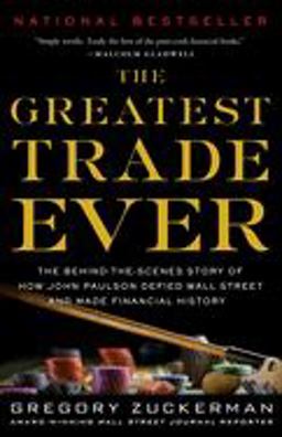 Greatest Trade Ever The Behind-The-Scenes Story of How John Paulson Defied Wall Street and Made Financial History  9780385529945 Front Cover
