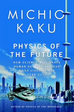 Physics of the Future How Science Will Shape Human Destiny and Our Daily Lives by the Year 2100  9780385530804 Front Cover