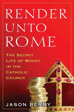 Render unto Rome The Secret Life of Money in the Catholic Church  9780385531320 Front Cover