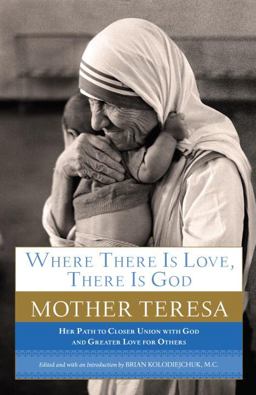 Where There Is Love, There Is God Her Path to Closer Union with God and Greater Love for Others  9780385531801 Front Cover
