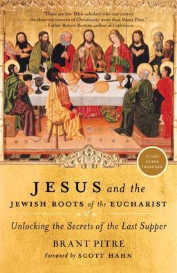 Jesus and the Jewish Roots of the Eucharist Unlocking the Secrets of the Last Supper  9780385531863 Front Cover