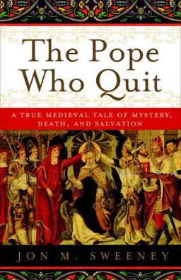 Pope Who Quit A True Medieval Tale of Mystery, Death, and Salvation  9780385531894 Front Cover