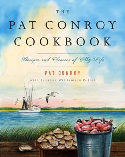 Pat Conroy Cookbook Recipes and Stories of My Life  9780385532716 Front Cover