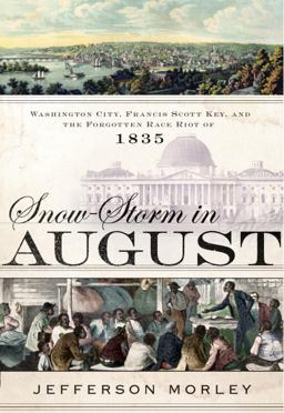 Snow-Storm in August Washington City, Francis Scott Key, and the Forgotten Race Riot of 1835  9780385533379 Front Cover