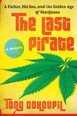 Last Pirate A Father, His Son, and the Golden Age of Marijuana  9780385533461 Front Cover