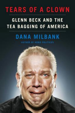 Tears of a Clown Glenn Beck and the Tea Bagging of America  9780385533881 Front Cover