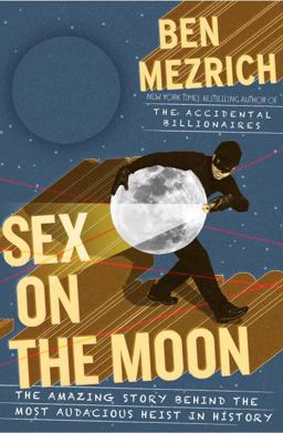 Sex on the Moon The Amazing Story Behind the Most Audacious Heist in History  9780385533928 Front Cover