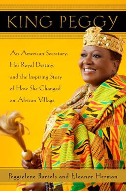 King Peggy An American Secretary, Her Royal Destiny, and the Inspiring Story of How She Changed an African Village  9780385534321 Front Cover