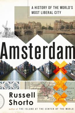 Amsterdam A History of the World's Most Liberal City  9780385534574 Front Cover