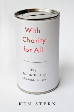 With Charity for All Why Charities Are Failing and a Better Way to Give  9780385534710 Front Cover