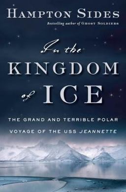 In the Kingdom of Ice The Grand and Terrible Polar Voyage of the U.S.S. Jeannette  9780385535373 Front Cover