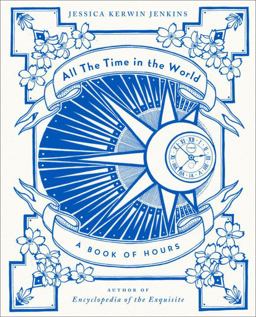 All the Time in the World A Book of Hours  9780385535410 Front Cover