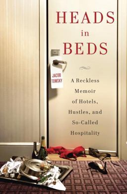 Heads in Beds A Reckless Memoir of Hotels, Hustles, and So-Called Hospitality  9780385535632 Front Cover