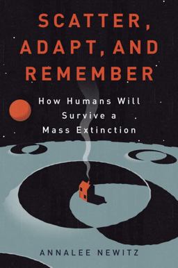 Scatter, Adapt and Remember How Humans Will Survive a Mass Extinction  9780385535915 Front Cover