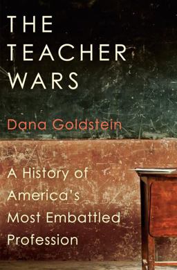 Teacher Wars A History of America's Most Embattled Profession  9780385536950 Front Cover