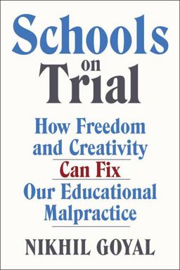 Schools on Trial How Freedom and Creativity Can Fix Our Educational Malpractice  9780385540124 Front Cover
