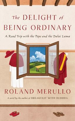 Delight of Being Ordinary A Road Trip with the Pope and the Dalai Lama  9780385540919 Front Cover