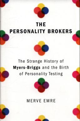 Personality Brokers The Strange History of Myers-Briggs and the Birth of Personality Testing  9780385541909 Front Cover