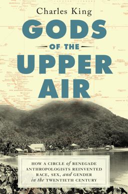 Gods of the Upper Air How a Circle of Renegade Anthropologists Reinvented Race, Sex, and Gender in the Twentieth Century  9780385542197 Front Cover