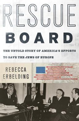 Rescue Board The Untold Story of America's Efforts to Save the Jews of Europe  9780385542517 Front Cover