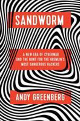 Sandworm A New Era of Cyberwar and the Hunt for the Kremlin's Most Dangerous Hackers  9780385544405 Front Cover