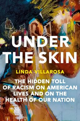 Under the Skin The Hidden Toll of Racism on American Lives and on the Health of Our Nation  9780385544887 Front Cover