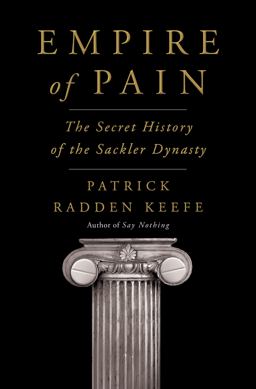 Empire of Pain The Secret History of the Sackler Dynasty  9780385545686 Front Cover