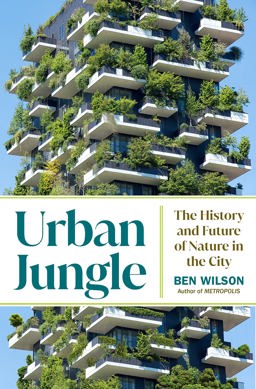 Urban Jungle The History and Future of Nature in the City 2023 9780385548113 Front Cover