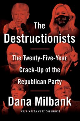 Destructionists The Twenty-Five Year Crack-Up of the Republican Party  9780385548137 Front Cover
