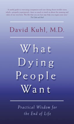 What Dying People Want : Lessons for Living from People Who Are Dying  9780385658843 Front Cover