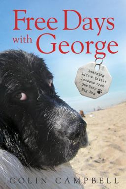 Free Days with George Learning Life's Little Lessons from One Very Big Dog  9780385682879 Front Cover