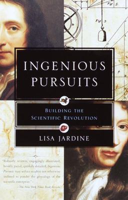 Ingenious Pursuits Building the Scientific Revolution  9780385720014 Front Cover