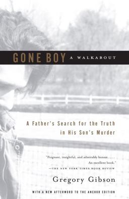 Gone Boy: A Walkabout A Father's Search for the Truth in His Son's Murder  9780385720045 Front Cover