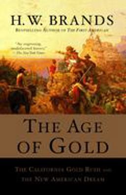Age of Gold The California Gold Rush and the New American Dream  9780385720885 Front Cover