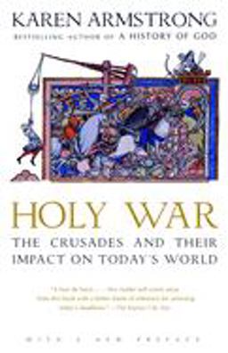 Holy War The Crusades and Their Impact on Today's World 2nd 9780385721400 Front Cover