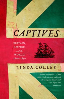 Captives Britain, Empire, and the World, 1600-1850  9780385721462 Front Cover