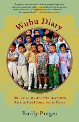 Wuhu Diary On Taking My Adopted Daughter Back to Her Hometown in China  9780385721998 Front Cover