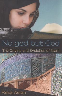 No God but God: the Origins and Evolution of Islam  9780385739764 Front Cover