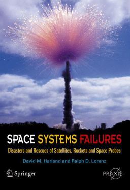 Space Systems Failures Disasters and Rescues of Satellites, Rocket and Space Probes  9780387215198 Front Cover