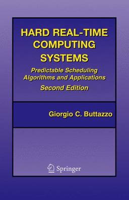 Hard Real-Time Computing Systems Predictable Scheduling Algorithms and Applications 2nd 9780387231372 Front Cover