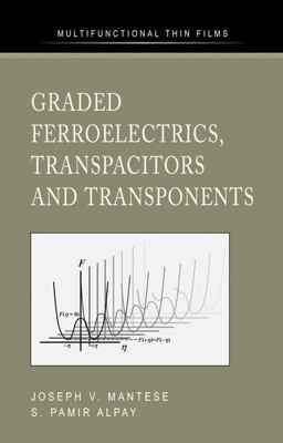 Graded Ferroelectrics, Transpacitors and Transponents  9780387233116 Front Cover