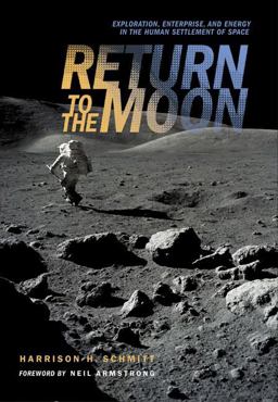 Return to the Moon Exploration, Enterprise, and Energy in the Human Settlement of Space  9780387242859 Front Cover