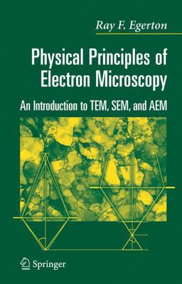 Physical Principles of Electron Microscopy An Introduction to TEM, SEM, and AEM  9780387258003 Front Cover