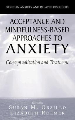 Acceptance and Mindfulness-Based Approaches to Anxiety Conceptualization and Treatment  9780387259888 Front Cover
