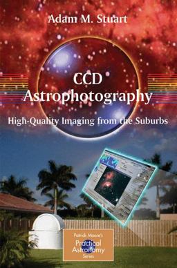 CCD Astrophotography High-Quality Imaging from the Suburbs  9780387262413 Front Cover