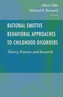 Rational Emotive Behavioral Approaches to Childhood Disorders Rational Emotive Behavioral Approaches to Childhood Disorders