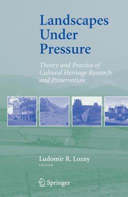 Landscapes under Pressure Theory and Practice of Cultural Heritage Research and Preservation 2006 9780387284613 Front Cover