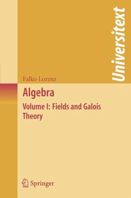 Algebra Volume I: Fields and Galois Theory  9780387289304 Front Cover