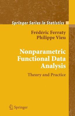 Nonparametric Functional Data Analysis Theory and Practice  9780387303697 Front Cover
