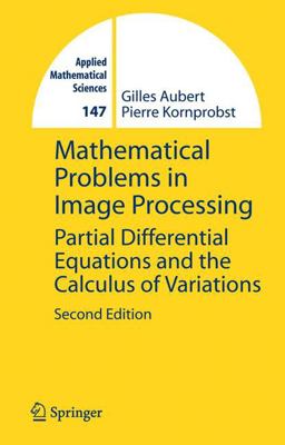 Mathematical Problems in Image Processing Partial Differential Equations and the Calculus of Variations 2nd 9780387322001 Front Cover